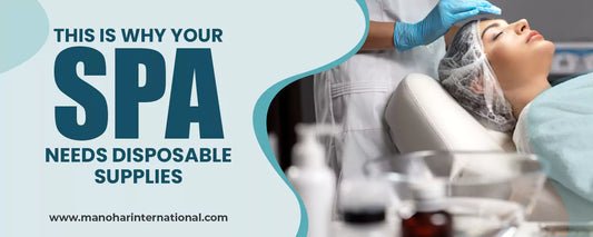 This is why your spa needs Disposable Supplies - Manohar International